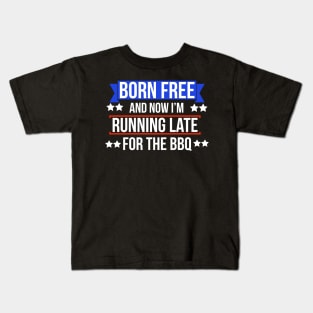 Born free now I'm running late for the BBQ Kids T-Shirt